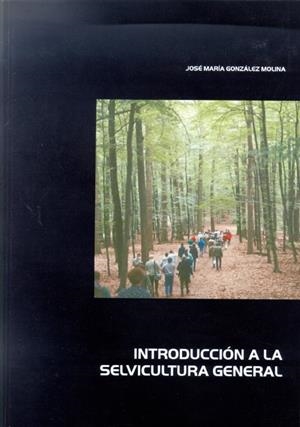 INTRODUCCIÓN A LA SELVICULTURA GENERAL | 9788497732239 | GONZÁLEZ MOLINA, JOSÉ MARÍA