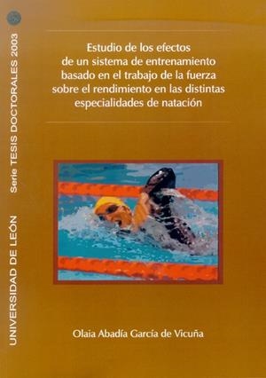 ESTUDIO DE LOS EFECTOS DE UN SISTEMA DE ENTRENAMIENTO BASADO EN EL RODAJE DE LA FUERZA SOBRE EL RENDIMIENTO EN LOS DISTINTAS ESPECIALIDADES DE NATACIÓ | 9788497732031 | ABADÍA GARCÍA DE VICUÑA, OLAIA