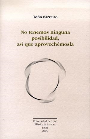 NO TENEMOS NINGUNA POSIBILIDAD, ASÍ QUE APROVECHÉMOSLA | 9788497732352 | BARREIRO, TOÑO