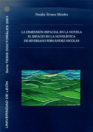DIMENSIÓN ESPACIAL EN LA NOVELA, LA. EL ESPACIO EN LA NOVELA DE SEVERIANO FERNÁNDEZ NICOLÁS | 9788497732376 | ÁLVAREZ MÉNDEZ, NATALIA