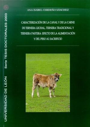 CARACTERIZACIÓN DE LA CANAL Y DE LA CARNE DE TERNERA LECHAL, TERNERA TRADICIONAL Y TERNERA PASTERA : EFECTO DE LA ALIMENTACIÓN Y DEL PESO AL SACRIFICI | 9788497732307 | CERDEÑO SÁNCHEZ, ANA ISABEL