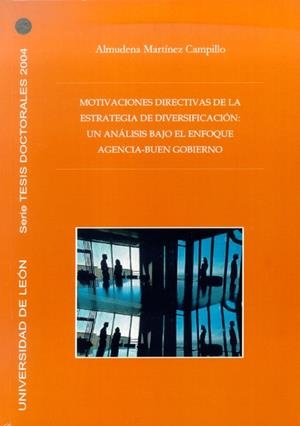 MOTIVACIONES DIRECTIVAS DE LA ESTRATEGIA DE DIVERSIFICACIÓN : UN ANÁLISIS BAJO EL ENFOQUE AGENCIA-BUEN GOBIERNO | 9788497732321 | MARTÍNEZ CAMPILLO, ALMUDENA