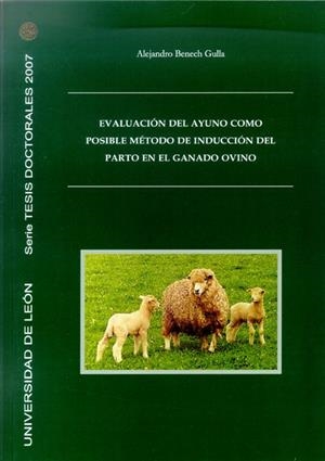 EVALUACIÓN DEL AYUNO COMO POSIBLE METODO DE INDUCCIÓN DEL PARTO EN EL GANADO OVINO | 9788497733816 | BENECH GULLA, ALEJANDRO