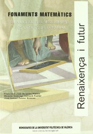 FONAMENTS MATEMÀTICS PER A L' ESTUDI DEL MEDI AMBIENT I LES CIÈNCIES DE LA NATURA | 9788483630327 | BOIGUES PLANES, FRANCISCO JOSÉ / PASTOR GIMENO, JOSÉ ISMAEL / ESTRUCH FUSTER, VICENTE DOMINGO