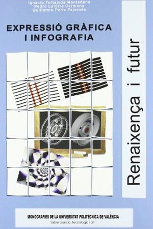 EXPRESSIÓ GRÀFICA I INFOGRAFIA | 9788483630310 | PERIS FAJARNES, GUILLERMO / LATORRE CARMONA, PEDRO / TORTAJADA MONTAÑANA, IGNACIO