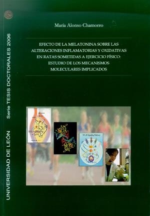 EFECTO DE LA MELATONINA SOBRE LAS ALTERACIONES INFLAMATORIAS Y OXIDATIVAS EN RATAS SOMETIDAS A EJERCICIO FÍSICO; ESTUDIO DE LOS MECANISMOS MOLECULARES | 9788497732451 | ALONSO CHAMORRO, MARÍA