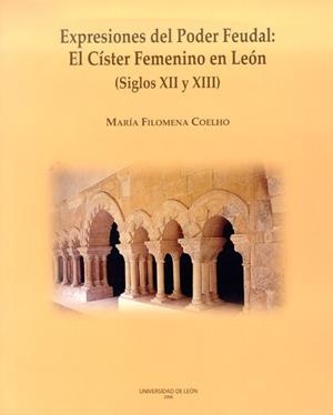 EXPRESIONES DEL PODER FEUDAL: EL CÍSTER FEMENINO EN LEÓN (SIGLOS XII Y XIII) | 9788497732666 | COELHO, MARÍA FILOMENA