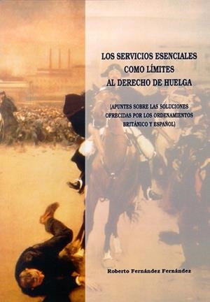 SERVICIOS ESENCIALES COMO LÍMITES AL DERECHO DE HUELGA, LOS | 9788497732468 | FERNÁNDEZ FERNÁNDEZ, ROBERTO