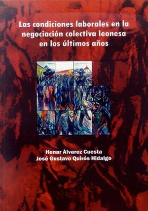 CONDICIONES LABORALES EN LA NEGOCIACIÓN COLECTIVA LEONESA EN LOS ÚLTIMOS AÑOS, LAS | 9788497732635 | ÁLVAREZ CUESTA, HENAR / QUIRÓS HIDALGO, JOSÉ GUSTAVO