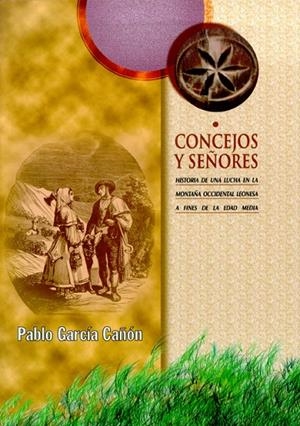 CONCEJOS Y SEÑORES: HISTORIA DE UNA LUCHA EN LA MONTAÑA OCCIDENTAL LEONESA A FINES DE LA EDAD MEDIA | 9788497732710 | GARCÍA CAÑÓN, PABLO