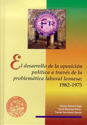 DESARROLLO DE LA OPOSICIÓN POLÍTICA A TRAVÉS DE LA PROBLEMÁTICA LABORAL LEONESA, EL : 1962-1975 | 9788497732895 | ÁLVAREZ VEGA, HÉCTOR / MARTÍNEZ PÉREZ, DAVID / SARMIENTO GARCÍA, TOMÁS