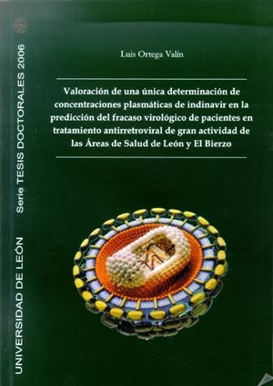 VALORACIÓN DE UNA ÚNICA DETERMINACIÓN DE CONCENTRACIONES PLASMÁTICAS DE INDINANIT EN LA PREDICCIÓN DEL FRACASO VIROLÓGICO DE PACIENTES EN TRATAMIENTO | 9788497732994 | ORTEGA VALÍN, LUIS