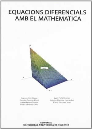 EQUACIONS DIFERENCIALS AMB EL MATHEMATICA | 9788483630815 | GINESTAR PEIRO, DAMIÁN / PEÑA MIRALLES, JUAN / SÁNCHEZ JUAN, ELENA / JIMÉNEZ OLIVO, PEDRO JOSÉ / RAM