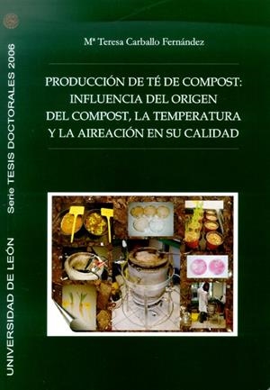 PRODUCCIÓN DE TÉ DE COMPOST: INFLUENCIA DEL ORIGEN DEL COMPOST, LA TEMPERATURA Y LA AIREACIÓN EN SU CALIDAD | 9788497733311 | CARBALLO FERNÁNDEZ, MARÍA TERESA