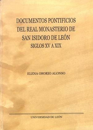 DOCUMENTOS PONTIFICIOS DEL REAL MONASTERIO DE SAN ISIDORO EN LEÓN. SIGLOS XV A XIX | 9788497733724 | OSORIO ALONSO, ELENA