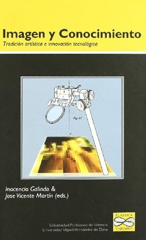 IMAGEN Y CONOCIMIENTO: TRADICIÓN ARTÍSTICA E INNOVACIÓN TECNOLÓGICA | 9788483633618 | GALINDO MATEO, INOCENCIO / MARTÍN MARTÍNEZ, JOSÉ VICENTE