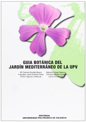 GUÍA BOTÁNICA DEL JARDÍN MEDITERRÁNEO DE LA UPV | 9788483633243 | LAGUNA LUMBRERAS, EMILIO / ESTERAS PEREZ, FRANCISCO JAVIER / SANCHÍS DUATO, ENRIQUE / LOPEZ GALARZA,