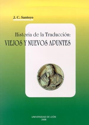 HISTORIA DE LA TRADUCCIÓN: VIEJOS Y NUEVOS APUNTES | 9788497733953 | SANTOYO MEDIAVILLA, JULIO CÉSAR
