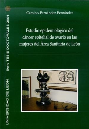 ESTUDIO EPIDEMIOLÓGICO DEL CÁNCER EPITELIAL DE OVARIO EN LAS MUJERES DEL AREA SANITARIA DE LEÓN | 9788497733359 | FERNÁNDEZ FERNÁNDEZ, CAMINO