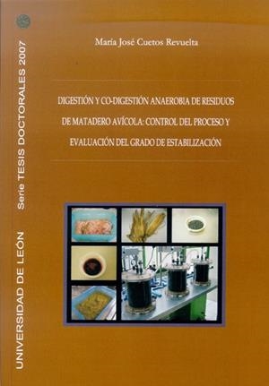DIGESTIÓN Y CO-DIGESTIÓN ANAEROBIA DE RESIDUOS DE MATADERO AVÍCOLA: CONTROL DEL PROCESO Y EVALUACIÓN DEL GRADO DE ESTABILIZACIÓN | 9788497733977 | CUETOS REVUELTA, MARÍA JOSÉ