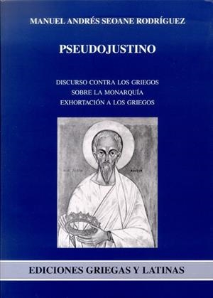 PSEUDOJUSTINO. DISCURSO CONTRA LOS GRIEGOS, SOBRE LA MONARQUÍA, EXHORTACIÓN A LOS GRIEGOS | 9788497734202 | JUSTINO, MÁRTIR