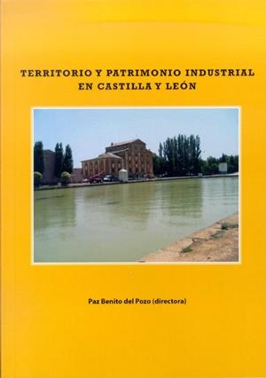 TERRITORIO Y PATRIMONIO INDUSTRIAL EN CASTILLA Y LEÓN | 9788497734271 | BENITO DEL POZO, PAZ / LÓPEZ GONZÁLEZ, ALEJANDRO / PASCUAL RUIZ-VALDEPEÑAS, HENAR / CALDERÓN, BASILI
