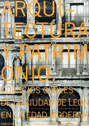 ARQUITECTURA Y PATRIMONIO: EDIFICIOS CIVILES DE LA CIUDAD DE LEÓN | 9788497733847 | MORAIS VALLEJO, EMILIO / CAMPOS SÁNCHEZ-BORDONA, MARÍA DOLORES