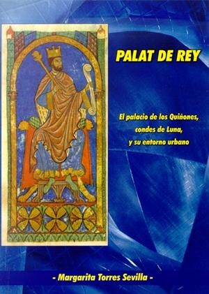 PALAT DEL REY. EL PALACIO DE LOS QUIÑONES, CONDES DE LUNA Y SU ENTORNO URBANO. | 9788497734042 | TORRES SEVILLA-QUIÑONES DE LEÓN, MARGARITA CECILIA