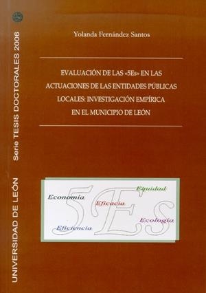 EVALUACIÓN DE LAS 5 <<ES>> EN LAS ACTUACIONES DE LAS ENTIDADES PÚBICAS LOCALES: INVESTIGACIÓN EMPÍRICA EN EL MUNICIPIO DE LEÓN | 9788497734431 | FERNÁNDEZ SANTOS, YOLANDA