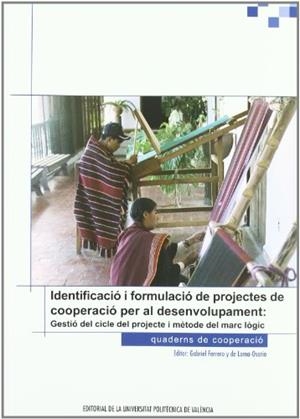 IDENTIFICACIÓ I FORMULACIÓ DE PROJECTES DE COOPERACIÓ PER AL DESENVOLUPAMENT. GESTIÓ DEL CICLE DEL PROJECTE I METODE DEL MARC LÒGIC | 9788483633717 | BASELGA BAYO, PILAR / CALABUIG TORMO, CAROLA / MONTERDE DÍAZ, RAFAEL / FERRERO DE LA LOMA-OSORIO, GA