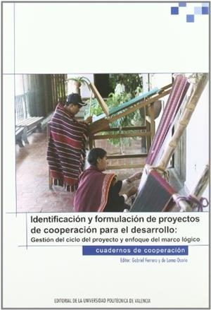 IDENTIFICACIÓN Y FORMULACIÓN DE PROYECTOS DE COOPERACIÓN PARA EL DESARROLLO. GESTIÓN DEL CICLO DEL PROYECTO Y ENFOQUE DEL MARCO LÓGICO | 9788483633700 | BASELGA BAYO, PILAR / CALABUIG TORMO, CAROLA / MONTERDE DÍAZ, RAFAEL / FERRERO DE LA LOMA-OSORIO, GA