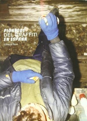 PIONEROS DEL GRAFFITI EN ESPAÑA | 9788483634141 | BERTI, GABRIELA INÉS