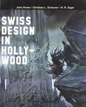 SWISS DESIGN IN HOLLYWOOD, HOWE, SCHEURER, GIGER | 9788483633953 | PEIRÓ LÓPEZ, JUAN BAUTISTA / ARENAS, CARLOS