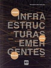 INFRAESTRUCTURAS EMERGENTES: SOBRE PRODUCCIÓN, GESTIÓN Y DIFUSIÓN ARTÍSTICA. | 9788483634738 | TOBOSO GALINDO, JUAN LUIS