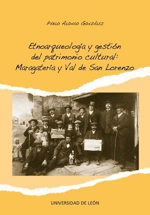 ETNOARQUEOLOGÍA Y GESTIÓN DEL PATRIMONIO CULTURAL: MARAGATERÍA Y VAL DE SAN LORENZO | 9788497734868 | ALONSO GONZÁLEZ, PABLO