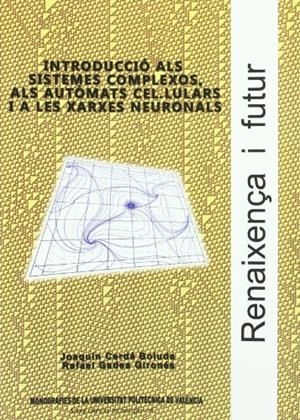 INTRODUCCIÓ ALS SISTEMES COMPLEXOS, ALS AUTÒMATS CEL.LULARS I A LES XARXES NEURONALS | 9788483633779 | CERDÁ BOLUDA, JOAQUÍN / GADEA GIRONÉS, RAFAEL