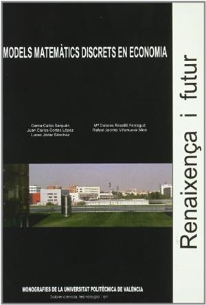 MODELS MATEMÀTICS DISCRETS EN ECONOMIA | 9788483634622 | ROSELLÓ FERRAGUD, Mª DOLORES / CALBO SANJUÁN, GEMA / JÓDAR SÁNCHEZ, LUCAS / CORTÉS LÓPEZ, JUAN CARLO