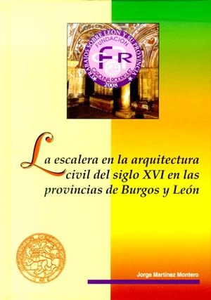 ESCALERA EN LA ARQUITECTURA CIVIL DEL SIGLO XVI EN LAS PROVINCIAS DE BURGOS Y LEÓN, LA | 9788497734646 | MARTÍNEZ MONTERO, JORGE