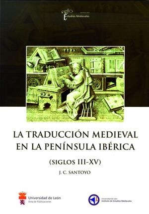 TRADUCCIÓN MEDIEVAL EN LA PENÍNSULA IBÉRICA (SIGLOS III-XV), LA | 9788497734691 | SANTOYO MEDIAVILLA, JULIO CÉSAR