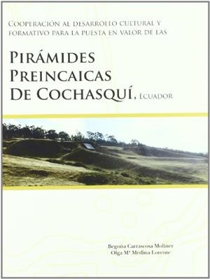 COOPERACIÓN AL DESARROLLO CULTURAL Y FORMATIVO PARA LA PUESTA EN VALOR DE LAS PIRÁMIDES PREINCAICAS DE COCHASQUÍ, ECUADOR | 9788483635957 | CARRASCOSA MOLINER, BEGOÑA / MEDINA LORENTE, OLGA