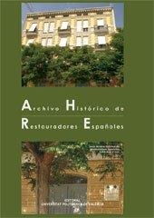 ARCHIVO HISTÓRICO DE RESTAURADORES ESPAÑOLES | 9788483635636 | NEBOT DIAZ, ESTHER / MOLTÓ ORTS, MAITE / BERNAL NAVARRO, JUANA C. / ROIG PICAZO, PILAR