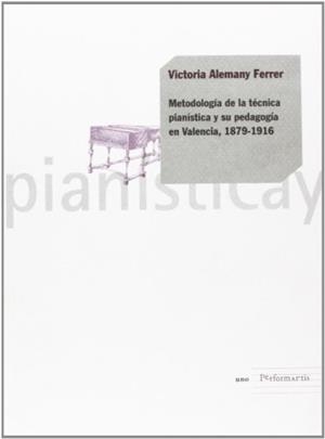 METODOLOGÍA DE LA TÉCNICA PIANÍSTICA Y SU PEDAGOGÍA EN VALENCIA, 1879-1916 | 9788483634301 | ALEMANY FERRER, VICTORIA