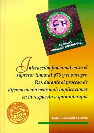 INTERACCIÓN FUNCIONAL ENTRE EL SUPRESOR TUMORAL P73 Y EL ONCOGÉN RAS DURANTE EL PROCESO DE DIFERENCIACIÓN NEURONAL: IMPLICACIONES EN LA RESPUESTA A QU | 9788497734943 | FERNÁNDEZ GARCÍA, BELÉN