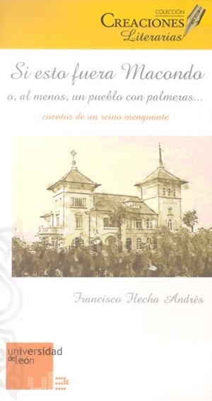 SI ESTO FUERA MACONDO O, AL MENOS, UN PUEBLO CON PALMERASX02026; CUENTOS DE UN REINO MENGUANTE | 9788497735018 | FLECHA ANDRÉS, FRANCISCO