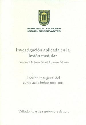 INVESTIGACIÓN APLICADA EN LA LESIÓN MEDULAR. LECCIÓN INAUGURAL DEL CURSO ACADÉMICO 2010-2011. | 9788493822804 | HERRERO ALONSO, JUAN AZAEL