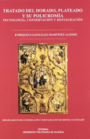TRATADO DEL DORADO, PLATEADO Y SU POLICROMÍA. TECNOLOGÍA,CONSERVACIÓN Y RESTAURACIÓN | 9788477214786 | GONZÁLEZ-MARTÍNEZ ALONSO, ENRIQUETA