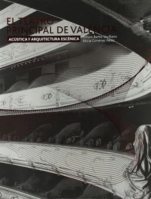 TEATRO PRINCIPAL DE VALENCIA, EL : ACÚSTICA Y ARQUITECTURA ESCÉNICA | 9788483636503 | GIMÉNEZ PÉREZ, ALICIA / BARBA SEVILLANO, ARTURO