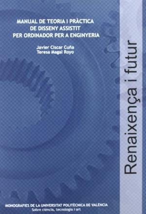MANUAL DE TEORIA I PRÀCTICA DE DISSENY ASSISTIT PER ORDINADOR PER A ENGINYERIA | 9788483636435 | MAGAL ROYO, TERESA / CÍSCAR CUÑA, JAVIER