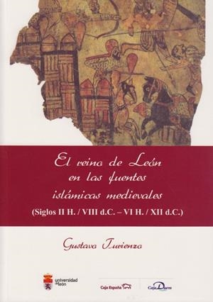 REINO DE LEÓN EN LAS FUENTES ISLÁMICAS MEDIEVALES, EL. (SIGLOS II H. / VIII D.C. - VI H. / XII D.C.) | 9788497735582 | TURIENZO, GUSTAVO