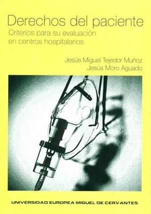 DERECHOS DEL PACIENTE. CRITERIOS PARA SU EVALUACIÓN EN CENTROS HOSPITALARIOS | 9788493822842 | TEJEDOR MUÑOZ, JESÚS MIGUEL / MORO AGUADO, JESÚS